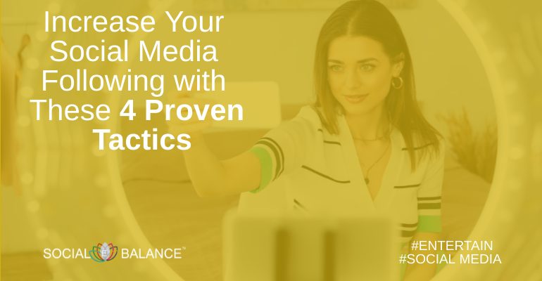 Increase Your Social Media Following with These 4 Proven Tactics