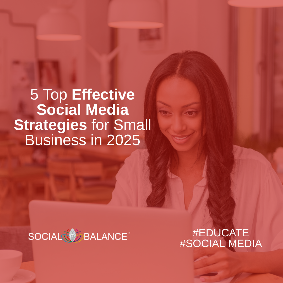 5 Top Effective Social Media Strategies for Small Business in 2025
