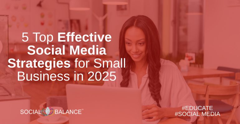 5 top effective social media strategies 2025